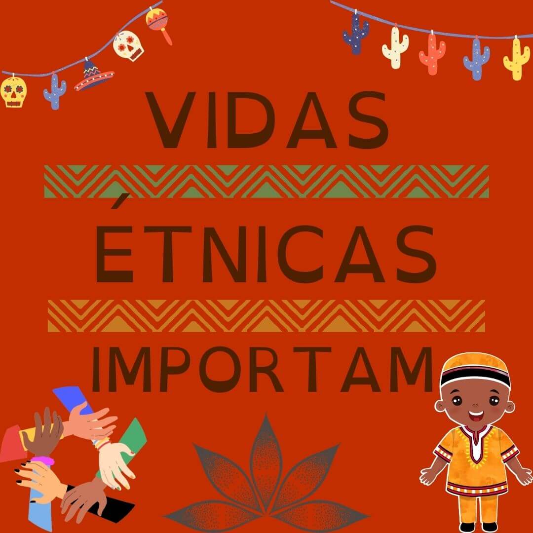 Vidas étnicas importam!